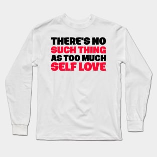 Too Honor Joke Inspire Much Love Respect Self Long Sleeve T-Shirt